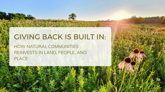 Giving Back Is Built In: How Natural Communities Reinvests in Land, People, and Place