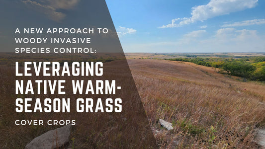 A New Approach to Woody Invasive Species Control: Leveraging Native Warm-Season Grass Cover Crops